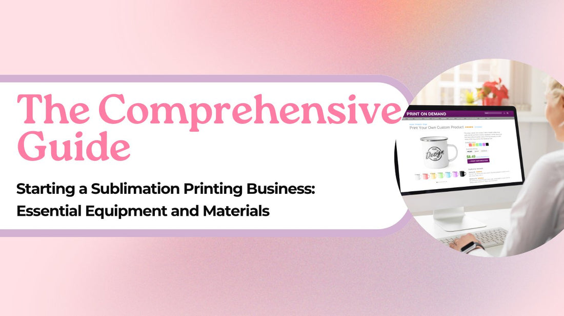 The Comprehensive Guide to Starting a Sublimation Printing Business: Essential Equipment and Materials - Tumblerwrapdesigns