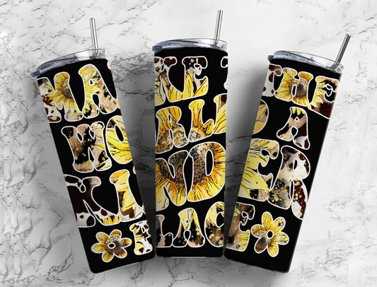 Cowhide Sunflower 20oz Sublimation Tumbler Designs, Make the World A Kinder Place Black 9.2 x 8.3” Straight Skinny Tumbler PNG