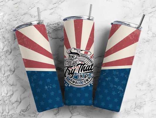 Try that in a small town Skelleton 20oz Sublimation Tumbler Designs, Usa9.2 x 8.3” Straight Skinny Tumbler Wrap PNG