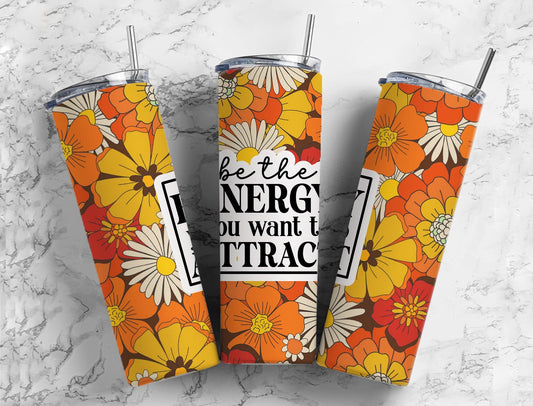 Be the energy you want to attract 20oz Sublimation Tumbler Designs, boho flower 9.2 x 8.3” Straight Skinny Tumbler Wrap PNG