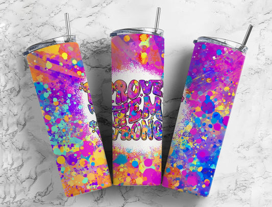 Colorful paint splatter 20oz Sublimation Tumbler Designs, Prove them wrong 9.2 x 8.3” Straight Skinny Tumbler Wrap PNG