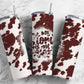 Cowhide Classic 20oz Sublimation Tumbler Designs, My Story Is Not Over White 9.2 x 8.3” Straight Skinny Tumbler PNG