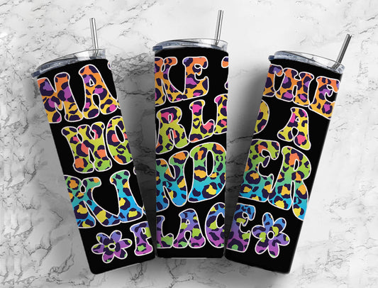 Rainbow leopard Print 20oz Sublimation Tumbler Designs, Make The World A Kinder Place 9.2 x 8.3” Straight Skinny Tumbler PNG