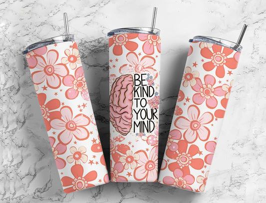 Be Kind to your Mind 20oz Sublimation Tumbler Designs, Brain Flower 9.2 x 8.3”  Tumbler Png, Digital Download