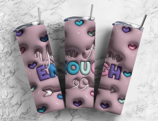 You are enough 20oz Sublimation Tumbler Designs, 3D Inflated puff 9.2 x 8.3” Tumbler Png, Digital Download