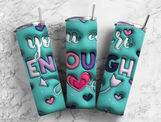 You are Enough 20oz Sublimation Tumbler Designs, 3D Inflated 9.2 x 8.3”  Tumbler Png, Digital Download