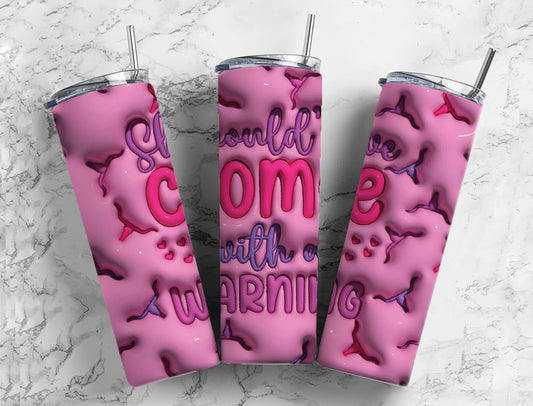 Shouldve come with a warning 20oz Sublimation Tumbler Designs, 3D Inflated puff 9.2 x 8.3” Tumbler Png, Digital Download