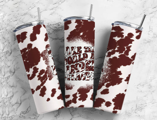 Cowhide White 20oz Sublimation Tumbler Designs, Make The World A Kinder Place 9.2 x 8.3” Straight Skinny Tumbler PNG