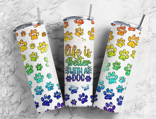 Rainbow Paws 20oz Sublimation Tumbler Designs, Life With A Dog Is Better 9.2 x 8.3” Straight Skinny Tumbler PNG