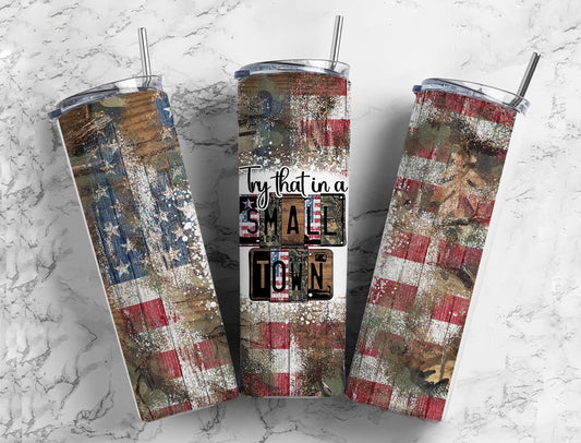 Try that in a small town 20oz Sublimation Tumbler Designs, Camo USA Flag 9.2 x 8.3” Straight Skinny Tumbler Wrap PNG, Sublimation Design PNG