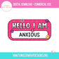 Sublimation PNG Sublimation PNG - Hello I Am Anxious Name Tag T-shirt PNG Design, Sublimation Tee Motivational Digital Download PNG File, Commercial Use-Tumblerwrapdesigns