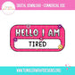 Sublimation PNG Sublimation PNG - Hello I Am Tired Name Tag T-shirt PNG Design, Sublimation Tee Motivational Digital Download PNG File, Commercial Use (1)-Tumblerwrapdesigns