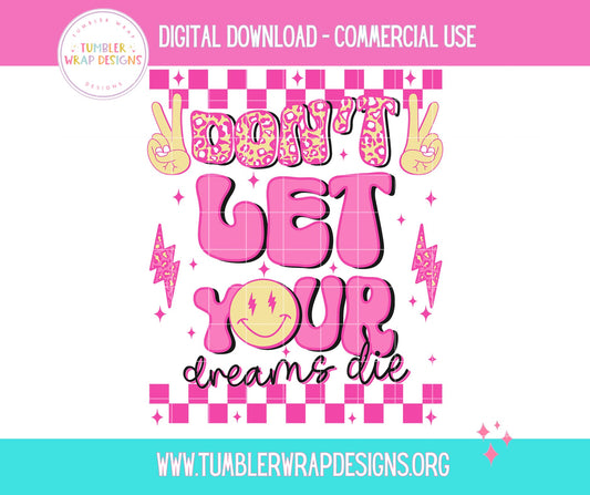 Don_t Let Your Dreams Die T-shirt PNG Design,  Sublimation Tee Motivational Digital Download PNG File, Commercial Use