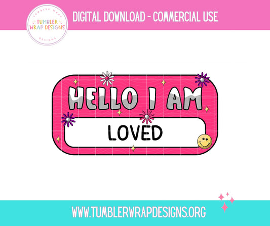 Hello I Am Loved Name Tag T-shirt PNG Design,  Sublimation Tee Motivational Digital Download PNG File, Commercial Use