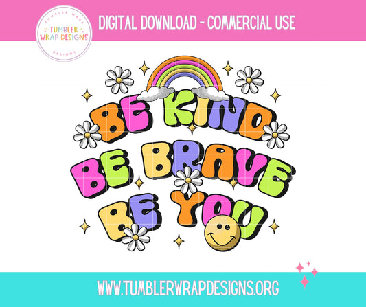 Be Kind Be Brave Be You T-shirt PNG Design,  Sublimation Tee Motivational Digital Download PNG File, Commercial Use (1)