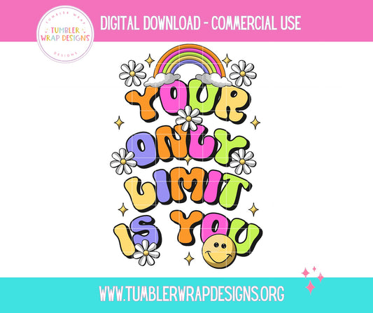 Your Only Limit Is You T-shirt PNG Design,  Sublimation Tee Motivational Digital Download PNG File, Commercial Use