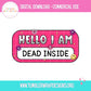 Sublimation PNG Sublimation PNG - Hello I Am Dead Inside Name Tag T-shirt PNG Design, Sublimation Tee Motivational Digital Download PNG File, Commercial Use-Tumblerwrapdesigns