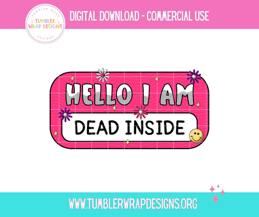 Hello I Am Dead Inside Name Tag T-shirt PNG Design,  Sublimation Tee Motivational Digital Download PNG File, Commercial Use