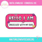 Sublimation PNG Sublimation PNG - Hello I Am Obsessed With My Dog Name Tag T-shirt PNG Design, Sublimation Tee Motivational Digital Download PNG File, Commercial Use-Tumblerwrapdesigns