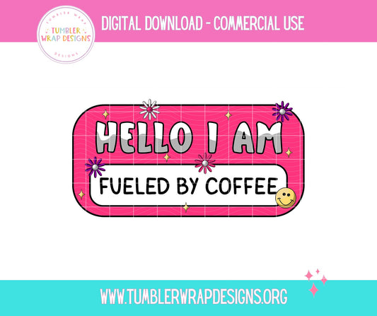 Hello I Am Fueled By Coffee T-shirt PNG Design,  Sublimation Tee Motivational Digital Download PNG File, Commercial Use