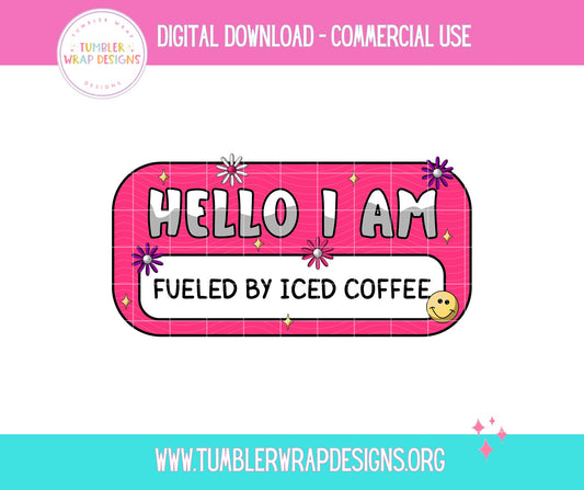 Hello I Am Fueled By Iced Coffee Name Tag T-shirt PNG Design,  Sublimation Tee Motivational Digital Download PNG File, Commercial Use