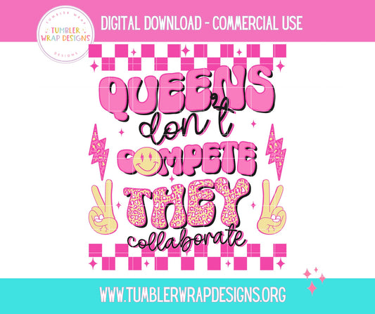 Queens Don_t Compete They Collaborate T-shirt PNG Design,  Sublimation Tee Motivational Digital Download PNG File, Commercial Use