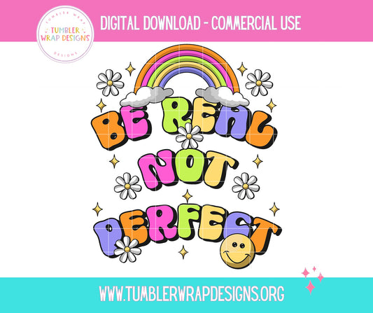 Be Real Not Perfect Rainbow T-shirt PNG Design,  Sublimation Tee Motivational Digital Download PNG File, Commercial Use (1)