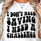 I Dont Need Saving I need A Challenge Svg Files, Svg Tshirt, Png and Svg Sublimation Design, Svg Files For Cricut, Silhouette