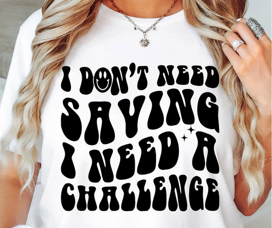 I Dont Need Saving I need A Challenge Svg Files, Svg Tshirt, Png and Svg Sublimation Design, Svg Files For Cricut, Silhouette