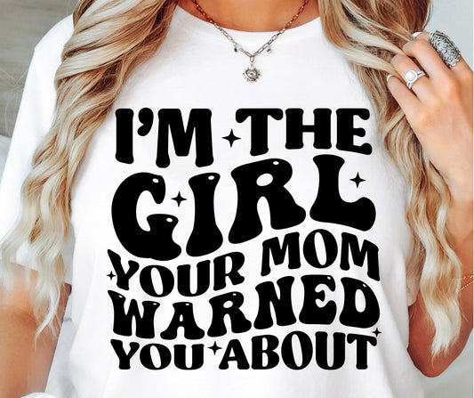 I`m the Girl Your Mom Warned You About Svg Files, Svg Tshirt, Png and Svg Sublimation Design, Svg Files For Cricut, Silhouette