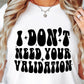 I Dont Need Your Validation Svg Files, Svg Tshirt, Png and Svg Sublimation Design, Svg Files For Cricut, Silhouette