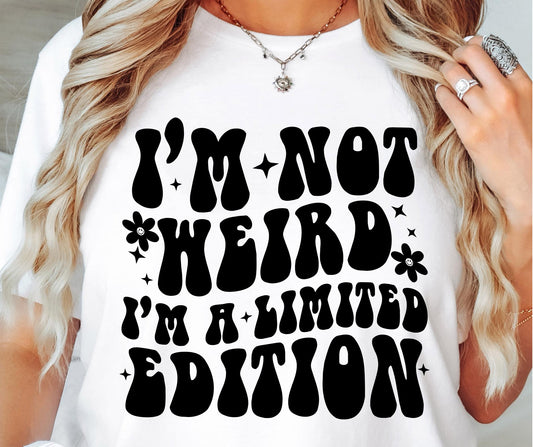 Im Not Weird Im A Limited Edition Svg Files, Svg Tshirt, Png and Svg Sublimation Design, Svg Files For Cricut, Silhouette