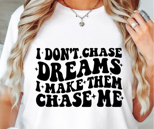 I Dont Chase Dreams I Make Them Chase Me Svg Files, Svg Tshirt, Png and Svg Sublimation Design, Svg Files For Cricut, Silhouette