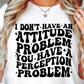 I Dont Have An Attitude Problem Svg Files, Svg Tshirt, Png and Svg Sublimation Design, Svg Files For Cricut, Silhouette