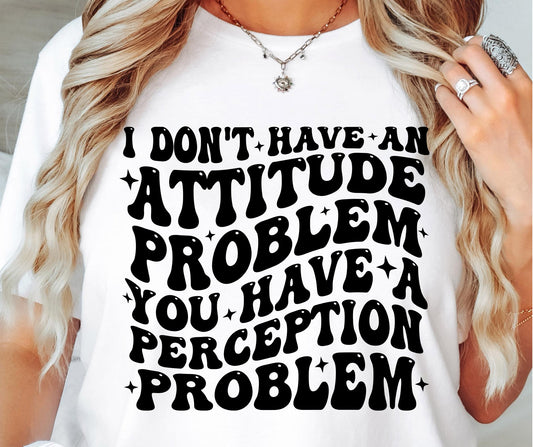 I Dont Have An Attitude Problem Svg Files, Svg Tshirt, Png and Svg Sublimation Design, Svg Files For Cricut, Silhouette