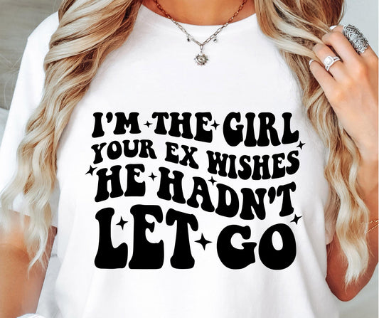 Im The Girl Your Ex Wishes Svg Files, Svg Tshirt, Png and Svg Sublimation Design, Svg Files For Cricut, Silhouette