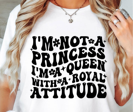 Im Not Princess Im A Queen With Royal Attitude Svg Files, Svg Tshirt, Png and Svg Sublimation Design, Svg Files For Cricut, Silhouette