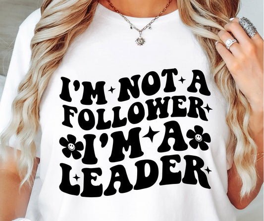 Im Not A Follower Im A Leader Svg Files, Svg Tshirt, Png and Svg Sublimation Design, Svg Files For Cricut, Silhouette