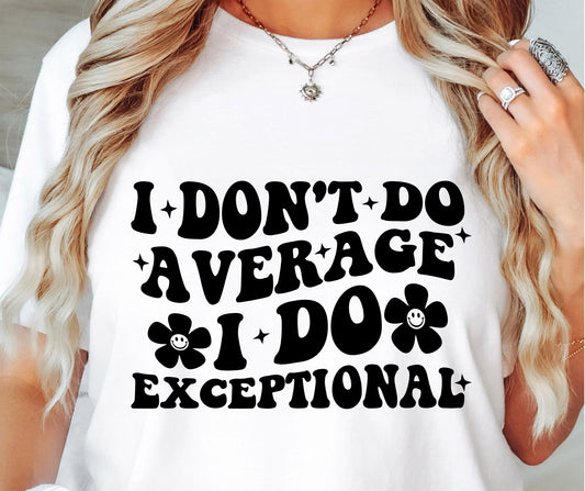 I Dont Do Average Svg Files, Svg Tshirt, Png and Svg Sublimation Design, Svg Files For Cricut, Silhouette