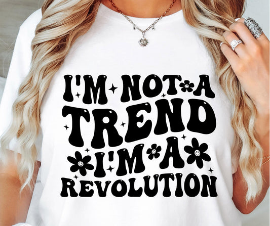 Im Not A trend Im A Revolution Svg Files, Svg Tshirt, Png and Svg Sublimation Design, Svg Files For Cricut, Silhouette