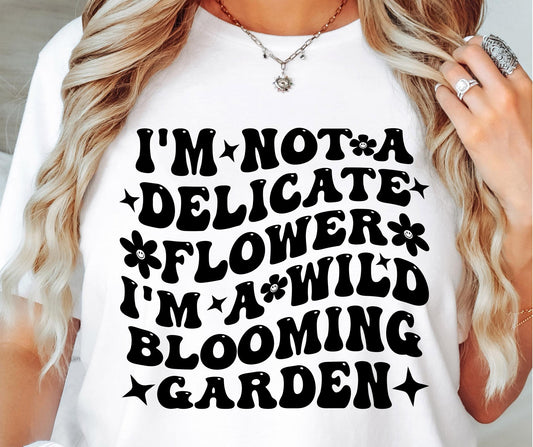 I`m Not A Delicate Flower Im A Wild Blooming Garden Svg Files, Svg Tshirt, Png and Svg Sublimation Design, Svg Files For Cricut, Silhouette