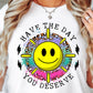 Sublimation PNG Sublimation PNG - Have the day you deserve T-shirt Sublimation Png Design, Inspirational Quote Png, Retro Groovy Flower, Motivational Png, Positive Quotes, Self Love Png-Tumblerwrapdesigns