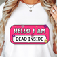 Sublimation PNG Sublimation PNG - Hello I Am Dead Inside Name Tag T-shirt PNG Design, Sublimation Tee Motivational Digital Download PNG File, Commercial Use-Tumblerwrapdesigns