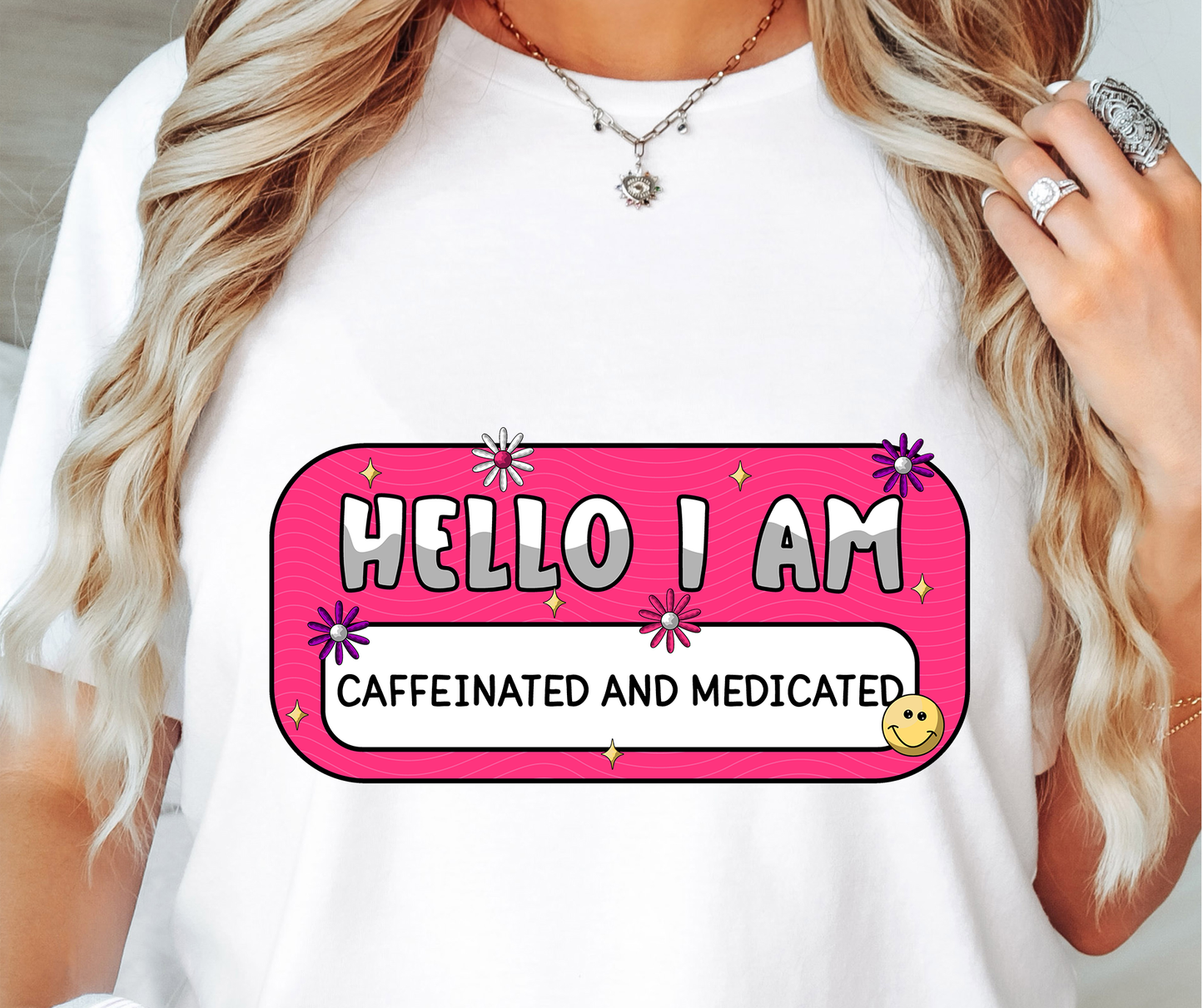 Hello I Am Caffeinated and Medicated Name Tag  T-shirt PNG Design,  Sublimation Tee Motivational Digital Download PNG File, Commercial Use