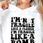 Im Not Fragile Like A Flower Svg Files, Svg Tshirt, Png and Svg Sublimation Design, Svg Files For Cricut, Silhouette