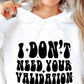 I Dont Need Your Validation Svg Files, Svg Tshirt, Png and Svg Sublimation Design, Svg Files For Cricut, Silhouette