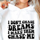 I Dont Chase Dreams I Make Them Chase Me Svg Files, Svg Tshirt, Png and Svg Sublimation Design, Svg Files For Cricut, Silhouette