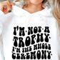 Im Not A Trophy Im The Whole Ceremony Svg Files, Svg Tshirt, Png and Svg Sublimation Design, Svg Files For Cricut, Silhouette