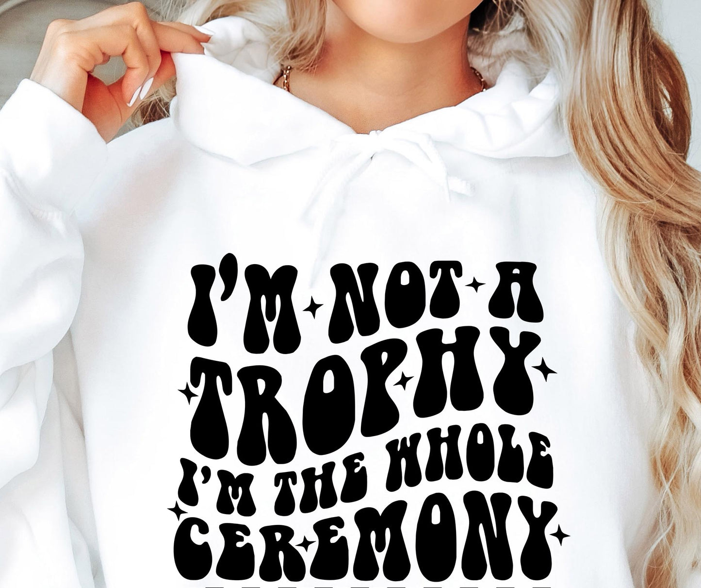 Im Not A Trophy Im The Whole Ceremony Svg Files, Svg Tshirt, Png and Svg Sublimation Design, Svg Files For Cricut, Silhouette