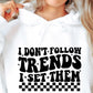 I Dont Follow Trends I Set Them Svg Files, Svg Tshirt, Png and Svg Sublimation Design, Svg Files For Cricut, Silhouette